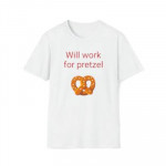 Will work for pretzel T Shirt