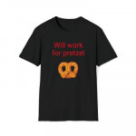 Will work for pretzel T Shirt